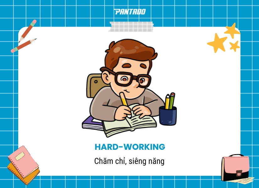Hard-working là tính từ miêu tả sự siêng năng, chăm chỉ của con người